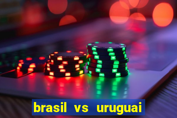 brasil vs uruguai ao vivo multicanais